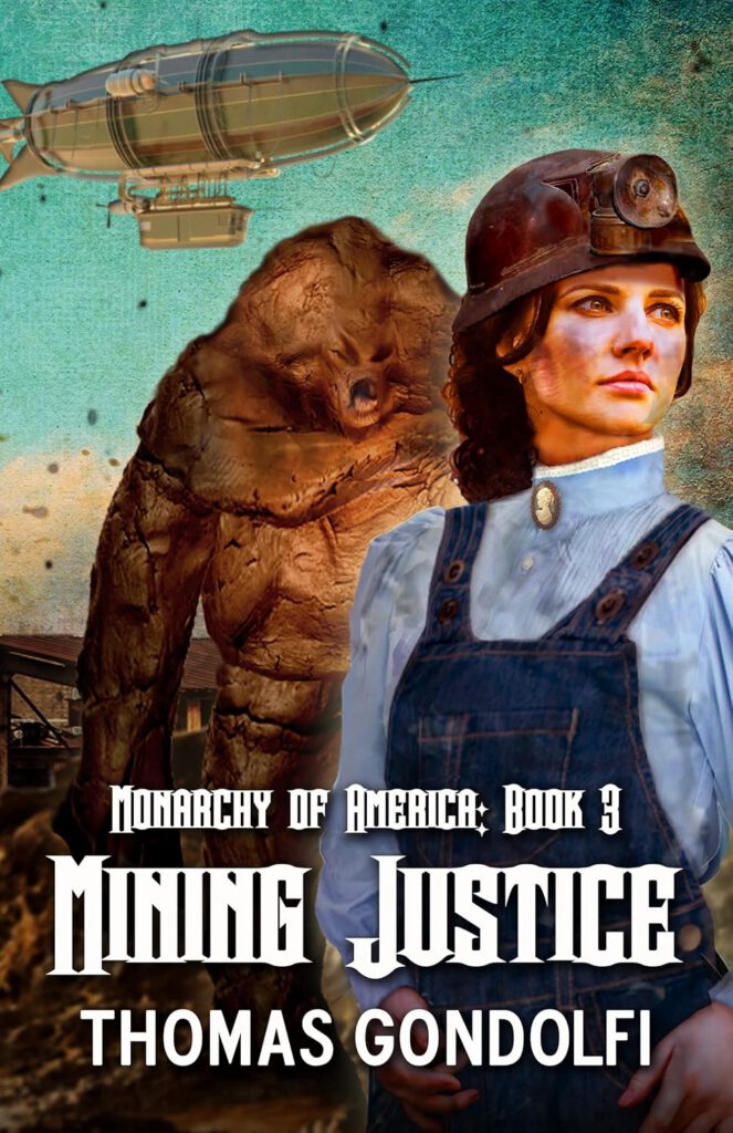 The third cover shows a woman dressed in a miner’s outfit, with a helmet and protective gear. She stands in front of a steampunk-inspired landscape, featuring a large, rocky creature. A flying airship hovers in the background. The title "Monarchy of America: Book 3 - Mining Justice" is shown at the top, with the author's name, "Thomas Gondolfi," at the bottom.