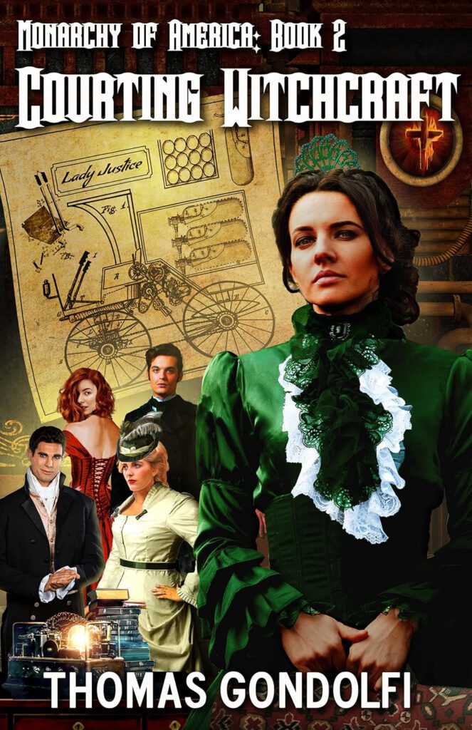 This cover shows a woman in a green Victorian dress, with a tiara on her head. Several other characters are positioned around her, including a man in a suit and a woman in a beige dress. There’s a backdrop of old maps and technical drawings. The title "Monarchy of America: Book 2 - Courting Witchcraft" appears at the top, with "Thomas Gondolfi" at the bottom.