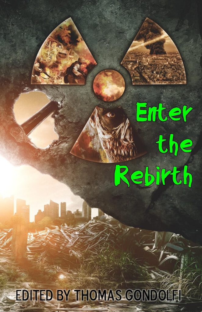 A dystopian book cover featuring a post-apocalyptic cityscape with crumbled buildings and a desolate landscape. The cover features a large radioactive symbol in the center with one section of it showing a destructive explosion. The title "Enter the Rebirth" is in bold green font, and the subtitle "Edited by Thomas Gondolfi" is at the bottom.