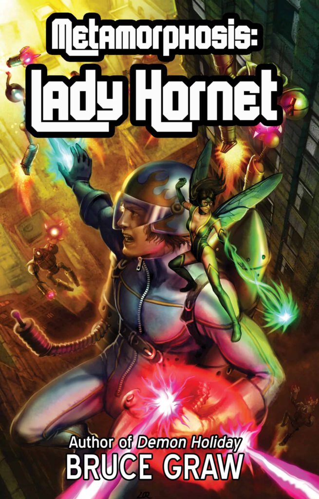 A vibrant and action-packed book cover featuring a futuristic superhero theme. A male character wearing a helmet and a blue jumpsuit stands in the center, holding a weapon while colorful laser beams shoot from his hands. A small female figure, possibly a superhero companion, is flying above his shoulder. The title "Metamorphosis: Lady Hornet" is written in bold, retro-style font at the top, and the author's name, "Bruce Graw," is listed at the bottom, along with "Author of Demon Holiday." The background features a dark city alley with dynamic lighting and futuristic elements.