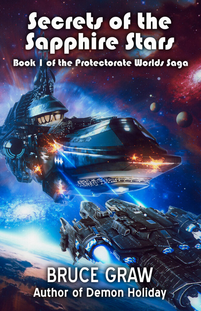 Book cover for Secrets of the Sapphire Stars, Book 1 of the Protectorate Worlds Saga by Bruce Graw. The artwork features two large, futuristic spaceships in a dramatic outer space setting filled with stars, planets, and glowing cosmic clouds. One ship is firing energy beams at another, which shows damage and explosions along its hull. The title is displayed in bold white and purple text at the top, and the author’s name appears at the bottom with the tagline "Author of Demon Holiday."
